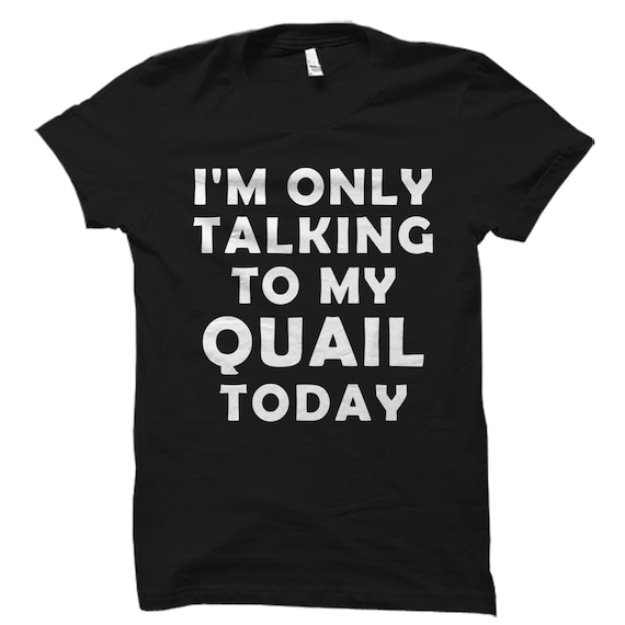 Quail Quail Quail Hunter Hunting Quail  Quail Hunting Shirt #OS3927