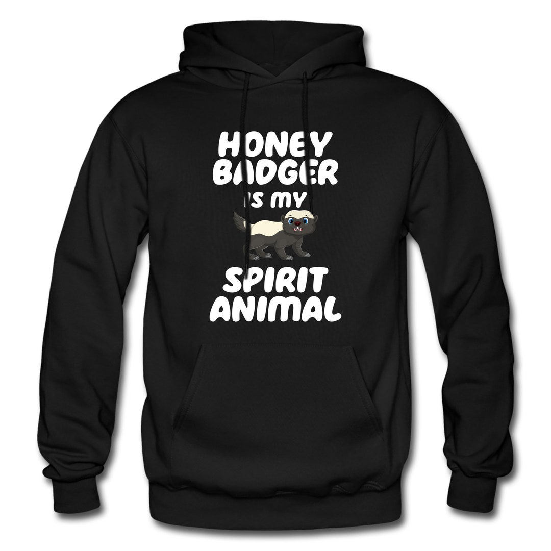 Honey Badger Hoodie. Honey Badger Gift. Animal Hoodie. Animal Lover Gift. Spirit Animal Hoodie