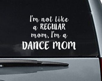 I'm not like a regular mom, I'm a DANCE MOM car decal sticker