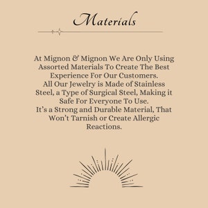 May include: A text-based image with a beige background and black text. The text reads "Materials" and explains that the jewelry is made of stainless steel, a type of surgical steel, which is safe for everyone to use. The text also states that the material is strong and durable, and won't tarnish or create allergic reactions.