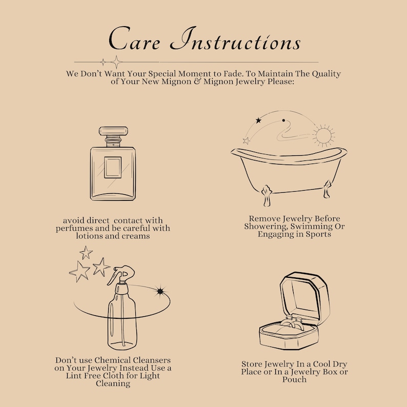 May include: Care instructions for jewelry. Avoid direct contact with perfumes and lotions. Remove jewelry before showering, swimming, or engaging in sports. Store jewelry in a cool, dry place or in a jewelry box or pouch.