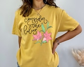 CONSIDER THE LILIES, Matthew 6:28, Trendy Christian Tee, Easter Christian, Cute Christian Shirt, Comfort Colors, Consider the wildflowers