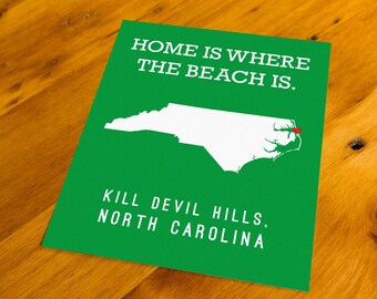 Kill Devil Hills, NC - Home Is Where The Beach Is - Art Print  - Your Choice of Size & Color!