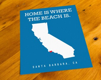 Santa Barbara, CA - Home Is Where The Beach Is - Art Print  - Your Choice of Size & Color!