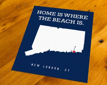 New London, CT - Home Is Where The Beach Is - Art Print  - Your Choice of Size & Color!