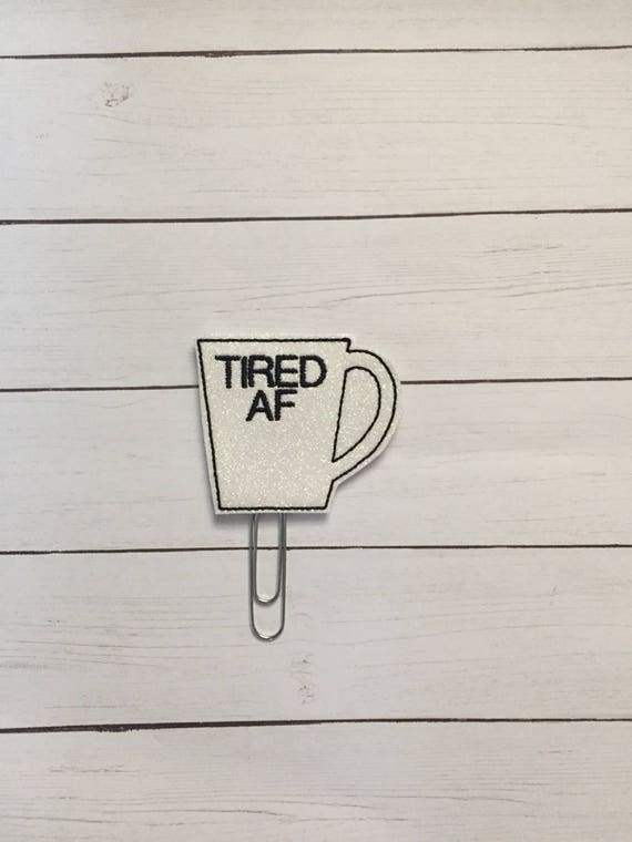 Tired AF Coffee Cup Planner Clip/Planner Clip/Bookmark. Glitter Planner Clip. Coffee Planner Clip. Tired Planner Clip