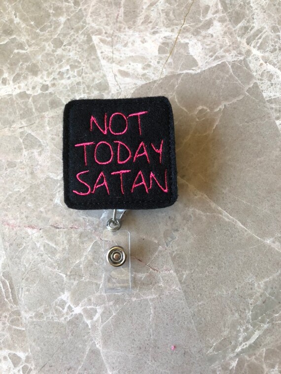Not Today Satan Badge Reel/Snarky Badge Reel/Nurse Badge Reel