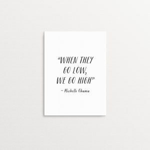 When They Go Low, We Go High Michelle Obama Printable Quote Art