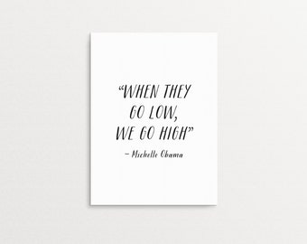 When They Go Low, We Go High Michelle Obama Printable Quote Art