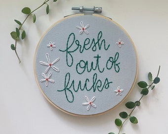 Hand Embroidered Wall Art | Fresh out of Fucks 5” Hoop | Profane Embroidery |  | Gift for Her | Unique Motivational Gift