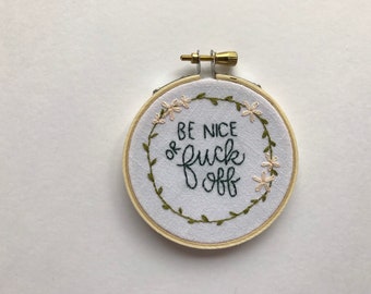 Be Nice embroidery / floral embroidery / home decor / snarky embroidery / be nice or fuck off