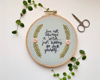 Modern Hand Embroidery | Adult Home Decor | Unique Home Decor | Hand Embroidered Hoop | Snarky Sassy Funny Profanity | Not Always a Bitch 6”