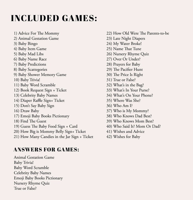 May include: A beige paper with a list of 42 baby shower games, including "Baby Bingo," "Baby Trivia," and "Nursery Rhyme Quiz." The text also lists answers for the games. The words "Included Games" and "Answers for Games" are at the top.