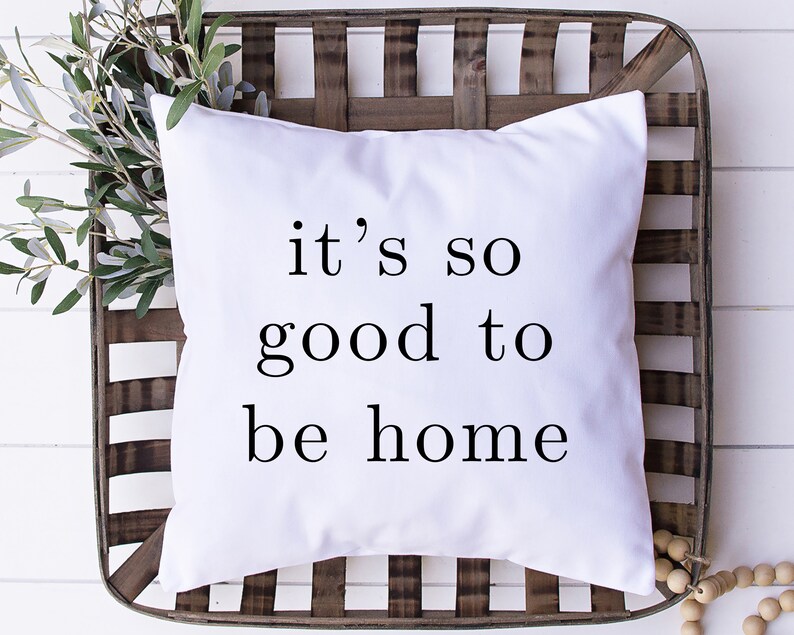It S So Good To Be Home Pillow Farmhouse Pillows Etsy