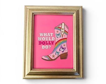 May include: A framed print with a bright pink background featuring a light pink cowboy boot illustration decorated with rainbows, butterflies, and stars. The text "WHAT WOULD DOLLY DO?" is printed in white and pink letters next to the boot.