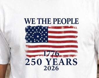 July 4th T-shirt, We The People 1776 250 Years 2026, Unisex Comfort Colors T-shirt | American Flag Independence Day