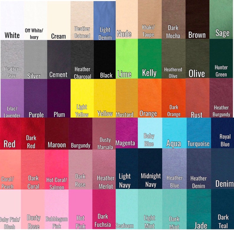 May include: A colour chart displaying 48 different fabric colours. The colours are arranged in rows and columns, with each colour labelled with its name. The colours include white, cream, light denim, nude, khaki, dark mocha, brown, sage, heather grey, silver, cement, charcoal, black, lime, kelly, olive, hunter green, lilac, purple, plum, light yellow, yellow, mustard, orange, dark orange, rust, heather burgundy, red, dark red, maroon, burgundy, dusty marsala, magenta, baby blue, aqua, turquoise, royal blue, coral, dark coral, hot coral, dark rose, heather merlot, light navy, midnight navy, heather blue, heather denim, denim, baby pink, dusty rose, bubblegum pink, hot pink, dark fuchsia, seafoam, light mint, dark mint, jade, and dark teal.