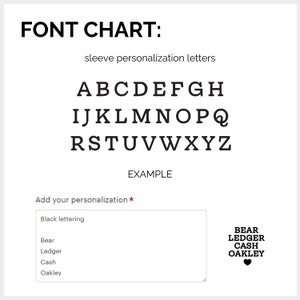 May include: A font chart displaying uppercase letters in a block font style. The text "Add your personalization *" is below the font chart. Below that is a text box with the words "Black lettering" and a list of names: Bear, Ledger, Cash, Oakley. To the right of the text box is a black heart with the names Bear, Ledger, Cash, and Oakley written above it.