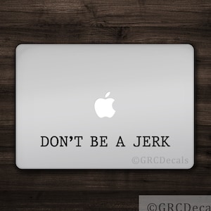 Don&#39;t Be A Jerk - Mac Apple Logo Cover Laptop Vinyl Decal Sticker Macbook Decal Unique Funny Quote Bumper Sticker Window Decals