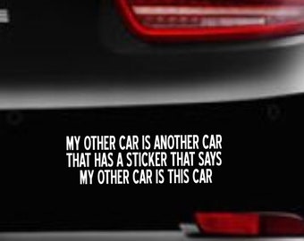 My Other Car is Another Car That Has a Sticker That Says My other Car is this Car Decal Bumper Sticker Window Sticker