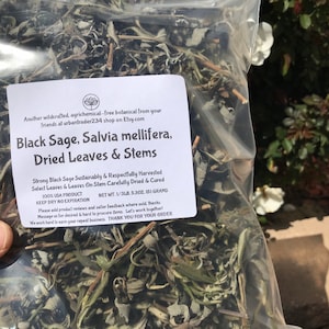 May include: A clear plastic bag filled with dried black sage leaves and stems. The label reads "Black Sage, Salvia mellifera, Dried Leaves & Stems". Strong Black Sage Sustainably & Respectfully Harvested Select Leaves & Leaves On Stem Carefully Dried & Cured 100% USA Product Net Wt. 1/3LB 5.3OZ 151 GRAMS Keep Dry No Expiration Please add product reviews and seller feedback where sold. Thanks Message us for desired & hard to procure items. Let's work together! We work hard to earn your repeat business. THANK YOU FOR YOUR ORDER"