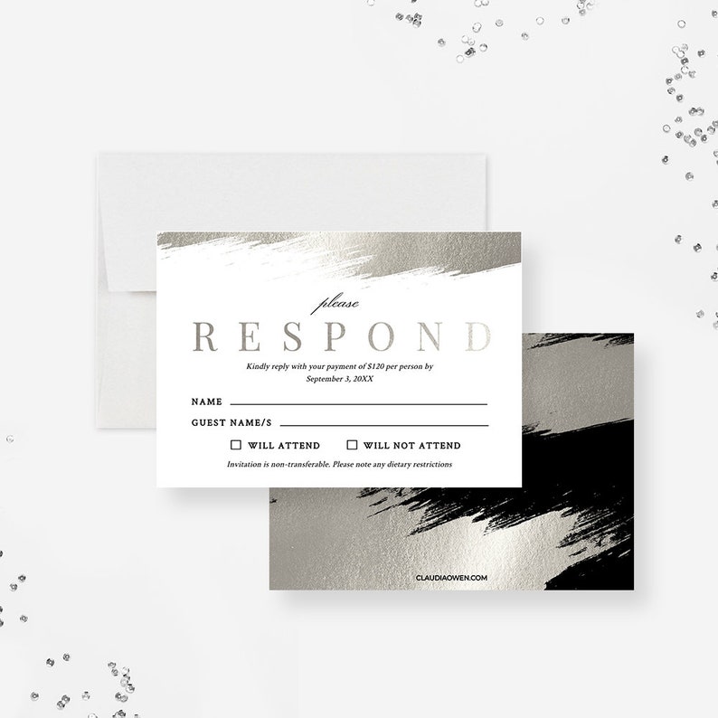 May include: A black and silver RSVP card with a brushstroke design. The card has the text "please RESPOND" in a bold, sans-serif font. The text "Kindly reply with your payment of $120 per person by September 3, 20XX" is printed below the title. The card also includes a section for the guest's name, a checkbox for "Will Attend" and a checkbox for "Will Not Attend". The text "Invitation is non-transferable. Please note any dietary restrictions" is printed at the bottom of the card.