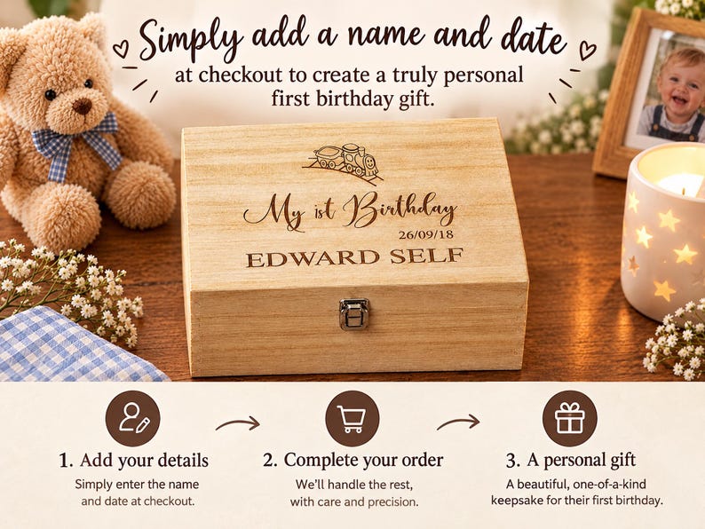 The image is an advertisement for a personalized first birthday gift. It features a wooden box with a name and date engraved on it, along with a teddy bear and a candle. The text suggests that the viewer can create a personalized first birthday gift by adding a name and date at checkout. The steps for creating the gift are provided, including adding details, completing the order, and receiving a beautiful one-of-kind keepsake for their first birthday.