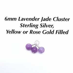 May include: Three 6mm lavender jade cluster beads with sterling silver, yellow or rose gold filled wire.