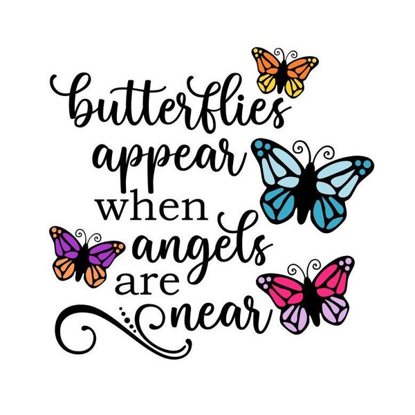 Butterflies Appear When Angels Are Near SVG, Digital Download, Cut File, Sublimation, Butterfly Clipart (svg, dxf, png, jpeg files)