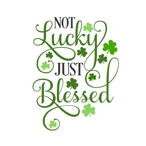 St Patricks Day SVG Not Lucky Just Blessed SVG Lucky | Etsy