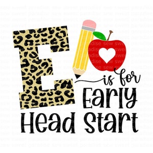E is for Early Head Start SVG/PNG, Preschool SVG, Early Head Start Shirt, Digital Download, Cut File, Sublimation, Clipart