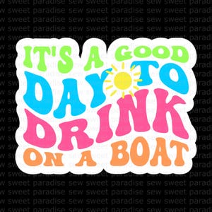 It's a Good Day to Drink on a Boat SVG/PNG, Summer Print Then Cut SVG, Summer Sticker, Instant Download, Cut File, Sublimation, Clipart