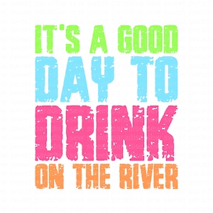 Sommer SVG / PNG, es ist ein guter Tag, auf dem Fluss PNG Grunge zu trinken, sofortiger Download, Schnittdatei, Sublimation, Clipart