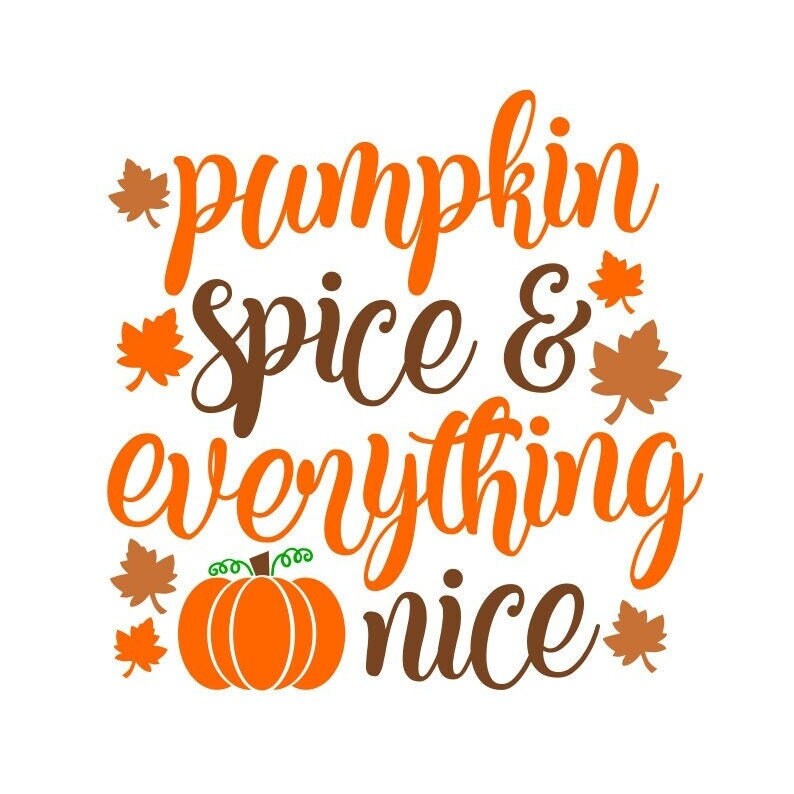 Pumpkin Spice SVG Pumpkin Spice & Everything Nice SVG - Etsy