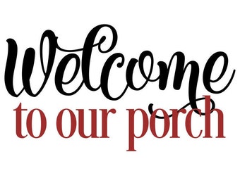 Welcome Sign SVG, Welcome to Our Porch SVG Sign, Digital Download, Cut File, Sublimation, Clip Art (includes svg/png/dxf/jpeg file formats)