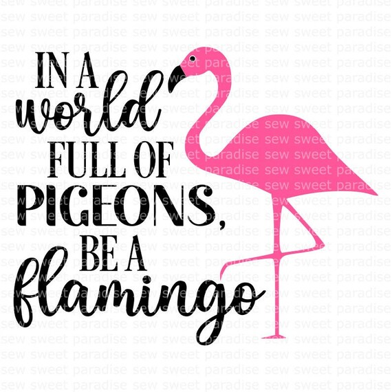 Flamingo SVG in a World Full of Pigeons Be a Flamingo SVG - Etsy