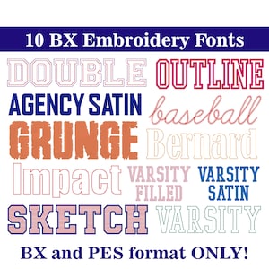 May include: A graphic showcasing 10 BX embroidery fonts in various styles and colors. The fonts include "DOUBLE", "OUTLINE", "AGENCY SATIN", "baseball", "GRUNGE", "Bernard", "Impact", "VARSITY FILLED", "VARSITY SATIN", "SKETCH", and "VARSITY". The text "BX and PES format ONLY!" is also present.