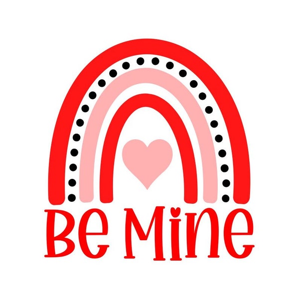 Be Mine Rainbow SVG, Valentines Day SVG Love, Digital Download, Cut File, Sublimation, Clip Art (includes svg/dxf/png/jpeg file formats)