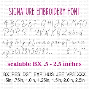 May include: A digital embroidery font set titled SIGNATURE EMBROIDERY FONT, displaying uppercase and lowercase letters, numbers 0-9, and symbols. Text indicates scalable BX files from .5 to 2.5 inches, with file formats BX, PES, DST, EXP, HUS, JEF, VP3, XXX.