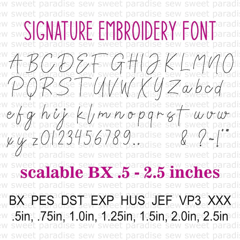 May include: A digital embroidery font set titled SIGNATURE EMBROIDERY FONT, displaying uppercase and lowercase letters, numbers 0-9, and symbols. Text indicates scalable BX files from .5 to 2.5 inches, with file formats BX, PES, DST, EXP, HUS, JEF, VP3, XXX.