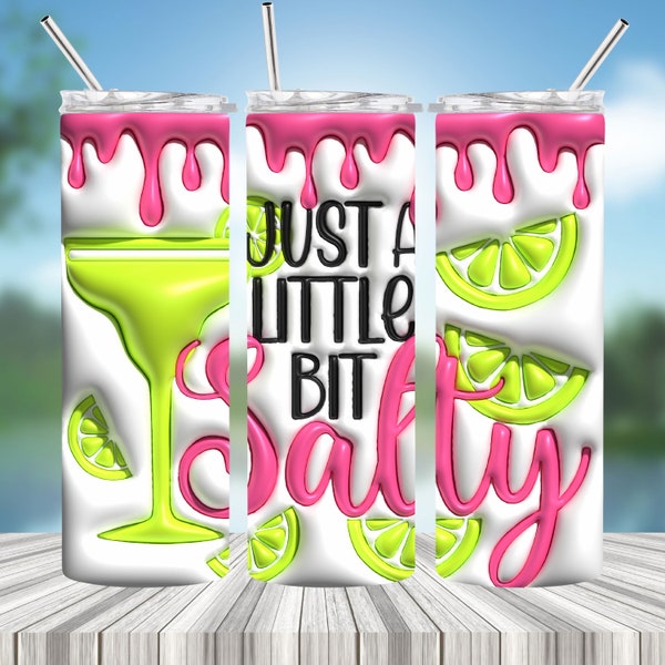 Just a Little Bit Salty PNG, Margarita 3D Inflated Tumbler Wrap PNG, 20oz Skinny Tumbler Wrap, 3D Puff Sublimation PNG, Digital Download