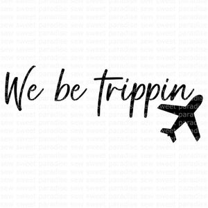 We Be Trippin SVG, Summer SVG, Vacation SVG, Descarga digital, Cortar archivo, Sublimación, Clip Art incluye formatos de archivo svg/dxf/png imagen 1