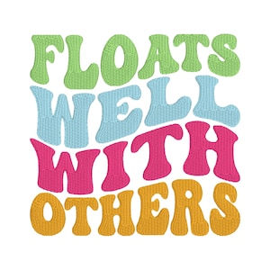 May include: A colorful graphic design with the text "Floats Well With Others" in a retro font style. The text is in shades of green, blue, pink, and yellow.