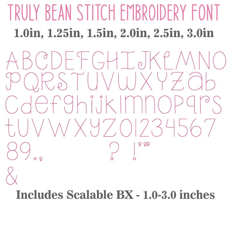 May include: Truly Bean Stitch Embroidery Font with uppercase and lowercase letters, numbers, and punctuation. Sizes include 1.0in, 1.25in, 1.5in, 2.0in, 2.5in, and 3.0in. The digital file includes scalable BX format for sizes 1.0 to 3.0 inches.