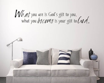 Inspirational Vinyl Decal, Inspirational Wall Decal - "What You Are Is God's gift to you" Religious Wall Decal Vinyl Lettering