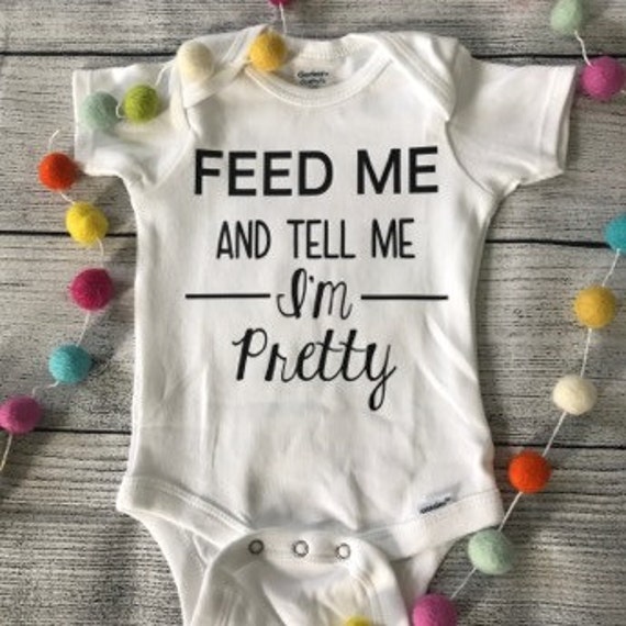 Feed me and tell me im pretty onesie