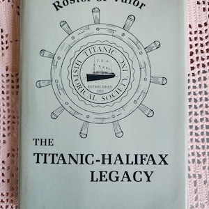 Roster of Valor, The Titanic-Halifax Legacy by Arnold and Betty Watson, 1984
