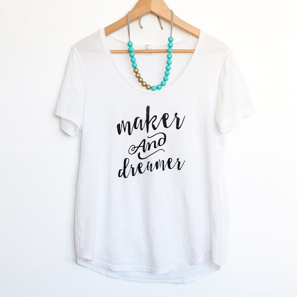 Maker and Dreamer | Screen Printed T Shirt | Women's T Shirt | Womens Tees | White TShirt | Shirts for Women