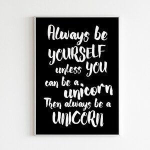 Always Be Yourself Unless You Can Be a Unicorn Then Always Be a Unicorn ...