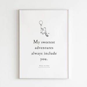 May include: A black and white illustration of Winnie the Pooh holding a balloon with the text "My sweetest adventures always include you."  The quote is attributed to Winnie the Pooh.
